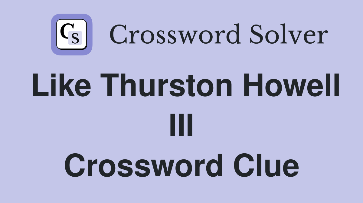 Like Thurston Howell III Crossword Clue