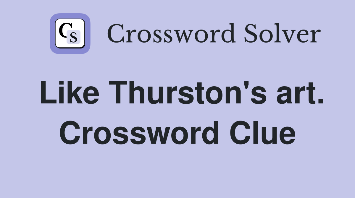 Like Thurston's art. Crossword Clue