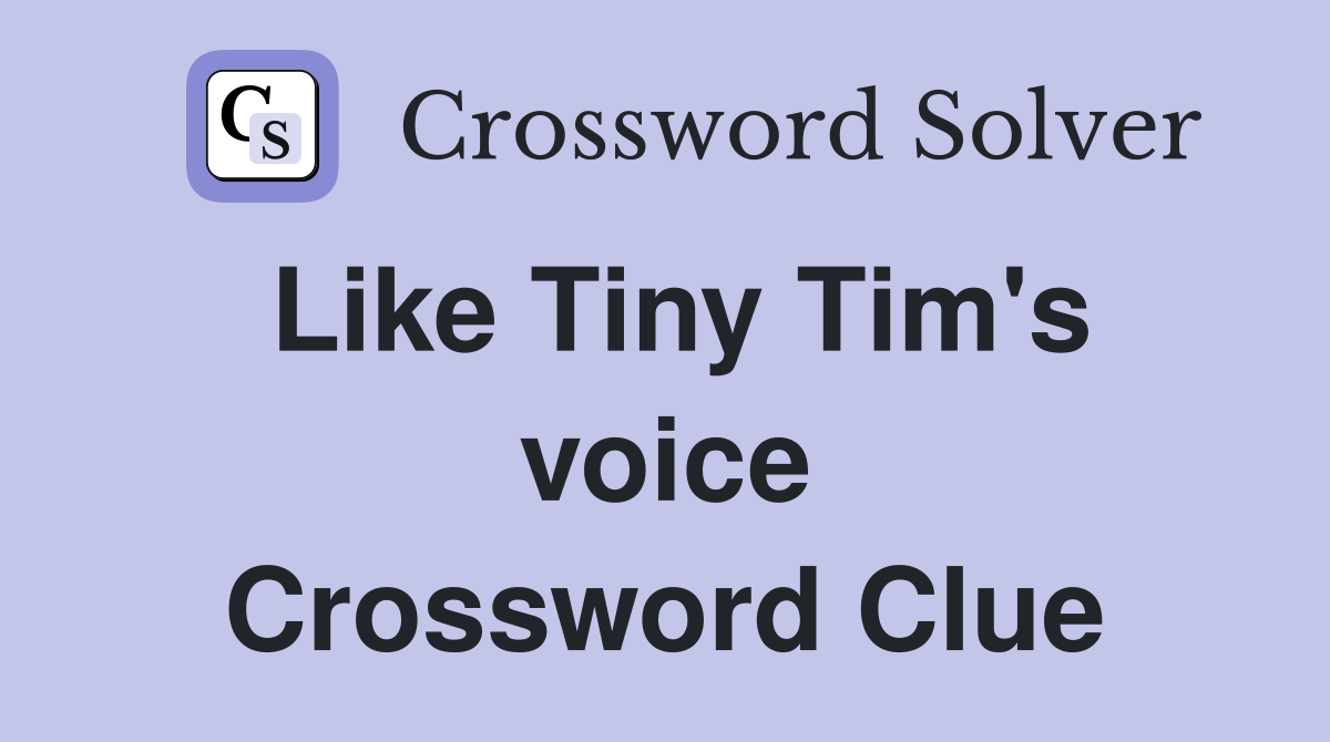 Like Tiny Tim's voice Crossword Clue