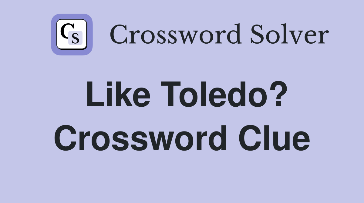 Like Toledo? Crossword Clue