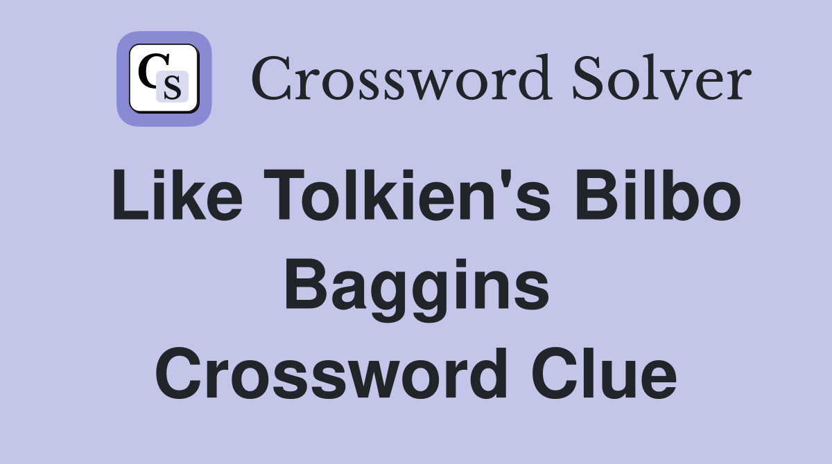 Like Tolkien's Bilbo Baggins Crossword Clue