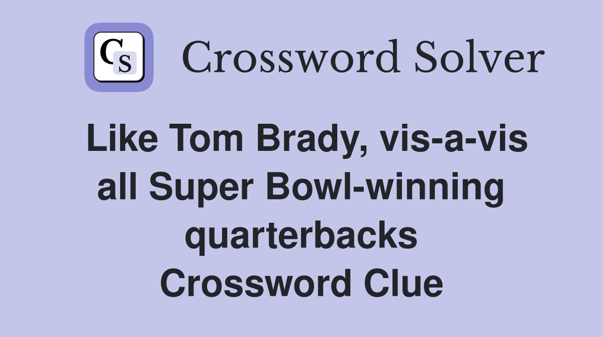 Like Tom Brady vis a vis all Super Bowl winning quarterbacks