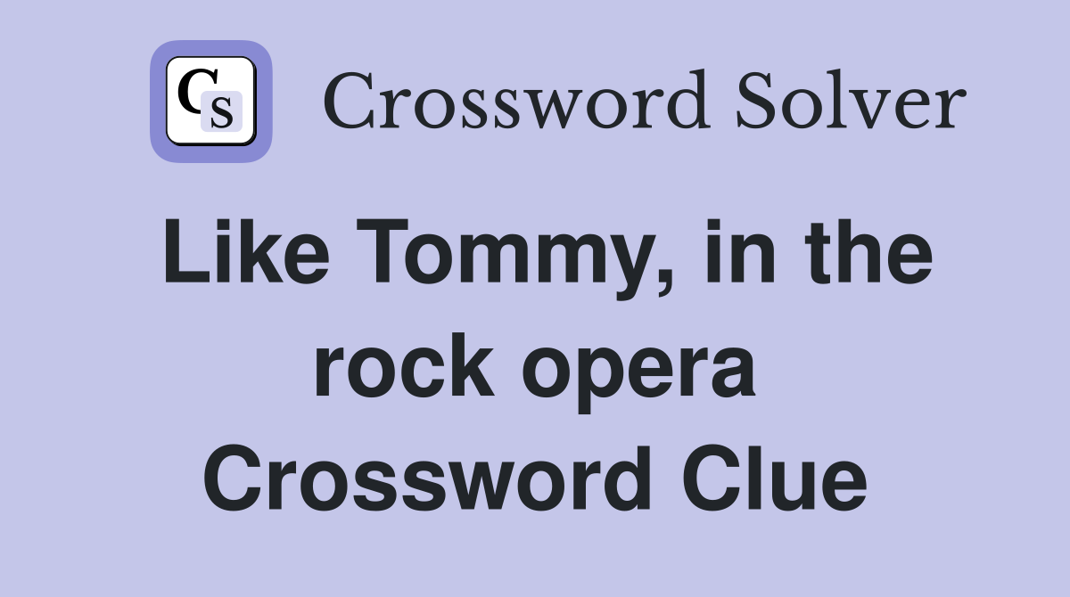 Like Tommy, in the rock opera Crossword Clue