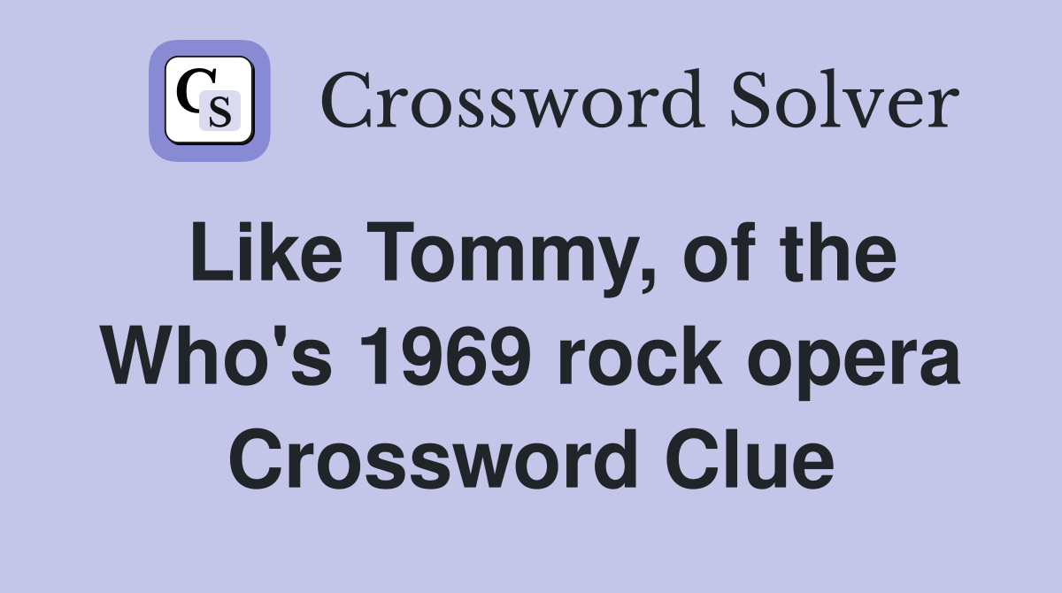 Like Tommy, of the Who's 1969 rock opera Crossword Clue