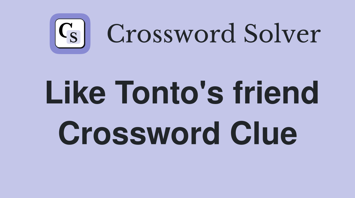 Like Tonto's friend Crossword Clue