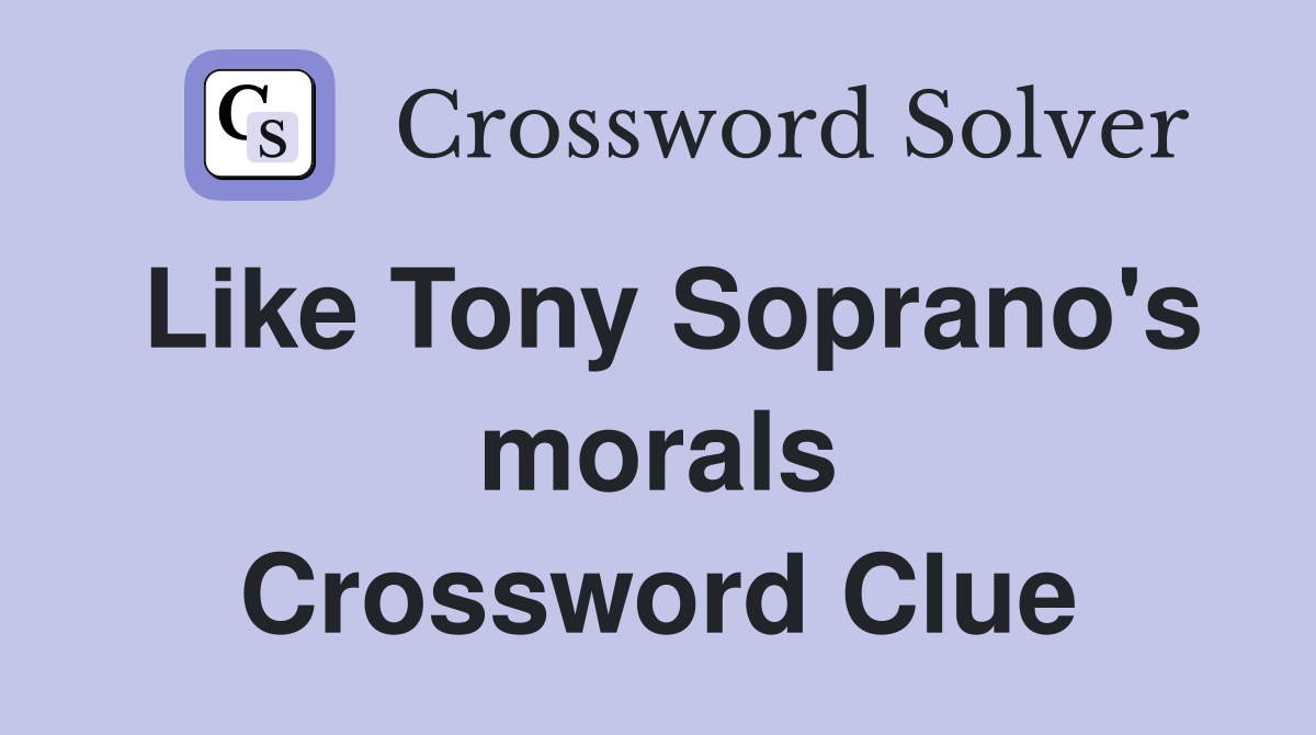 Like Tony Soprano's morals Crossword Clue