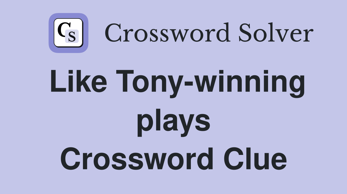 Like Tony-winning plays Crossword Clue