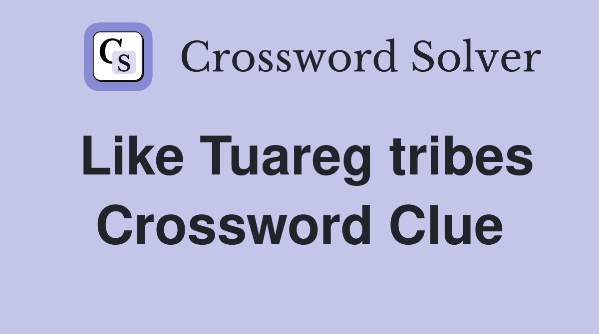 Like Tuareg tribes Crossword Clue