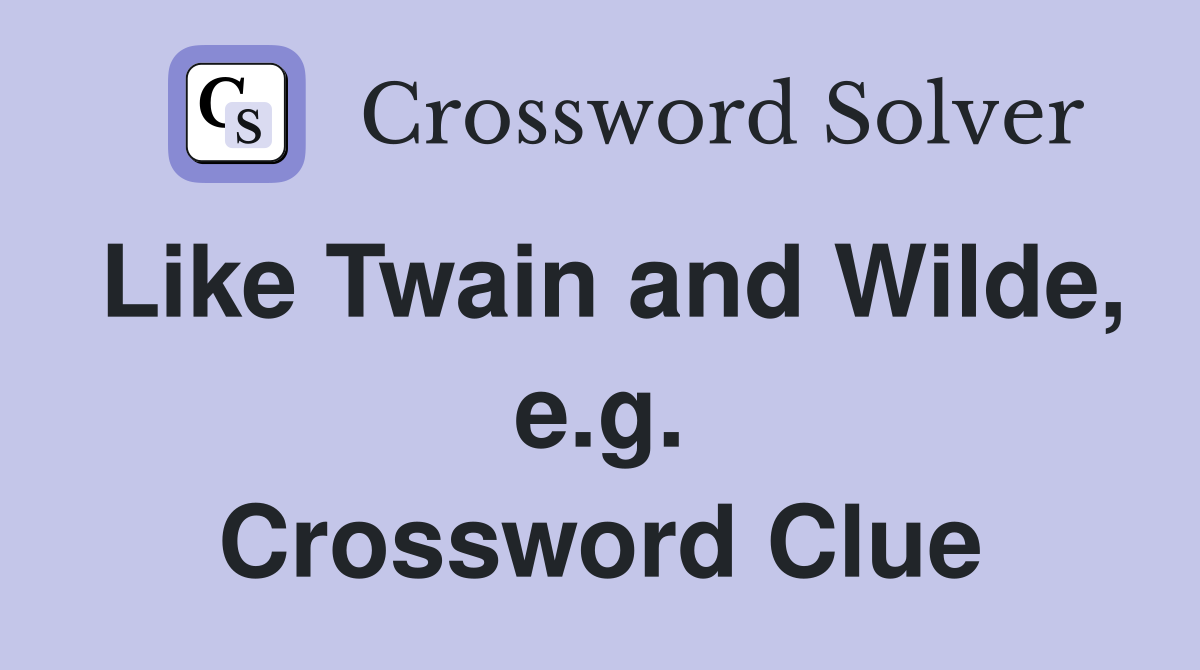 Like Twain and Wilde, e.g. Crossword Clue