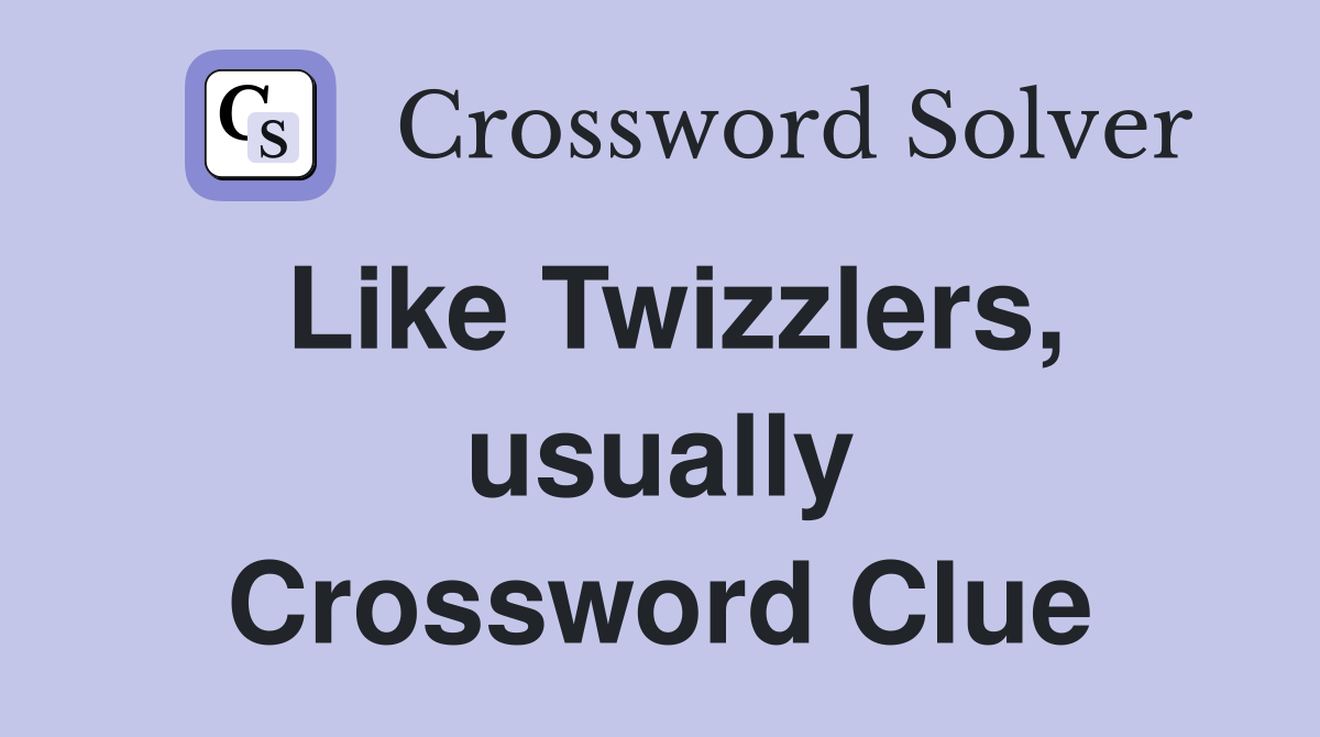 Like Twizzlers, usually Crossword Clue