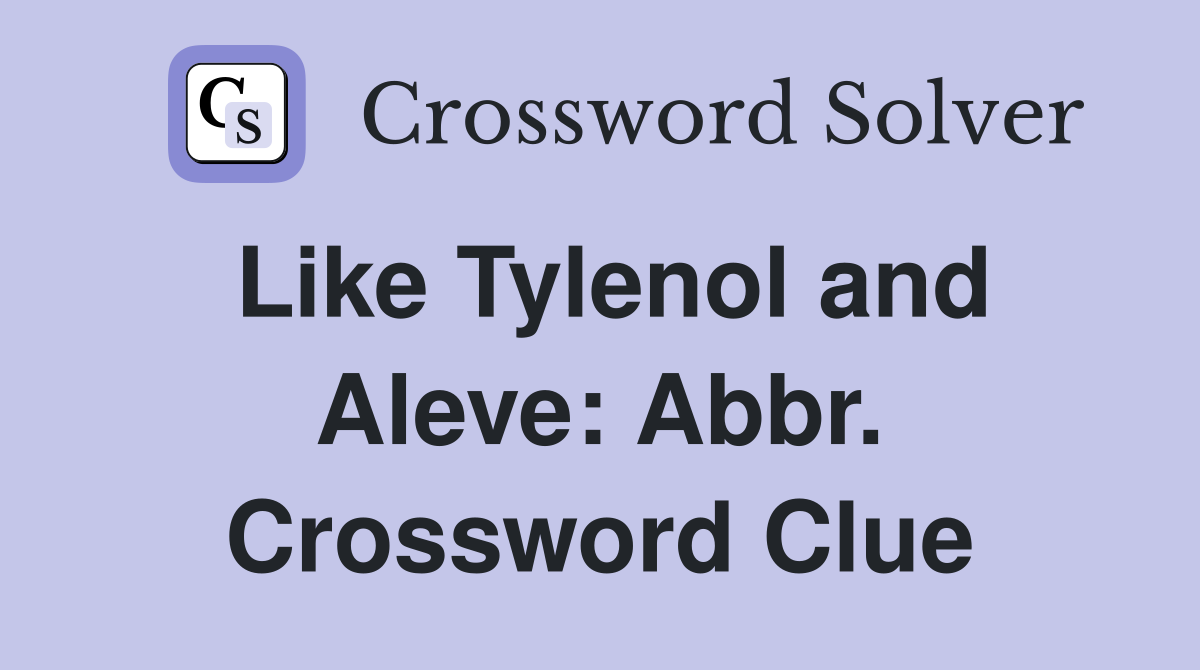 Like Tylenol and Aleve: Abbr. Crossword Clue