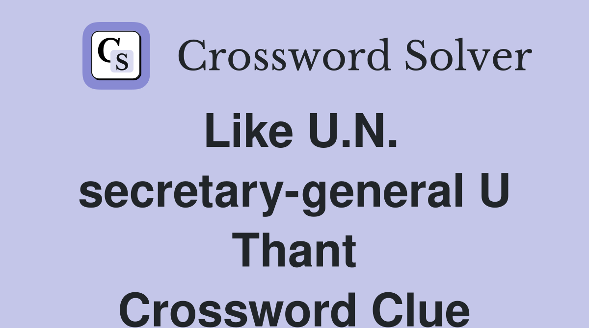 Like U.N. secretary-general U Thant Crossword Clue