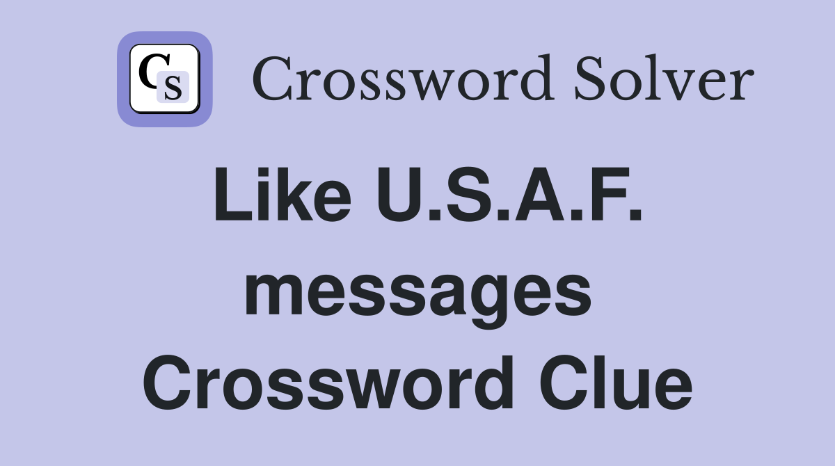 Like U.S.A.F. messages Crossword Clue