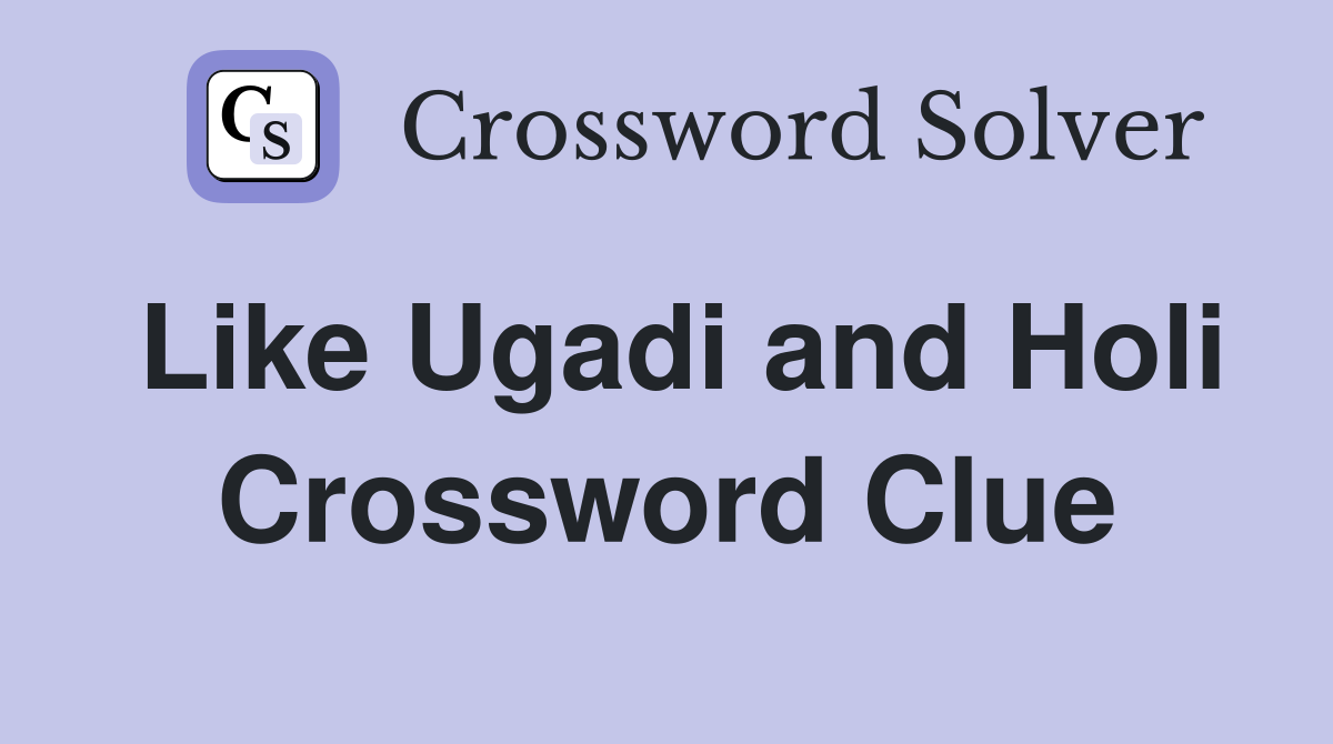Like Ugadi and Holi Crossword Clue
