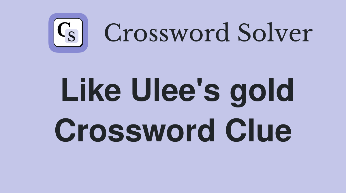 Like Ulee's gold Crossword Clue