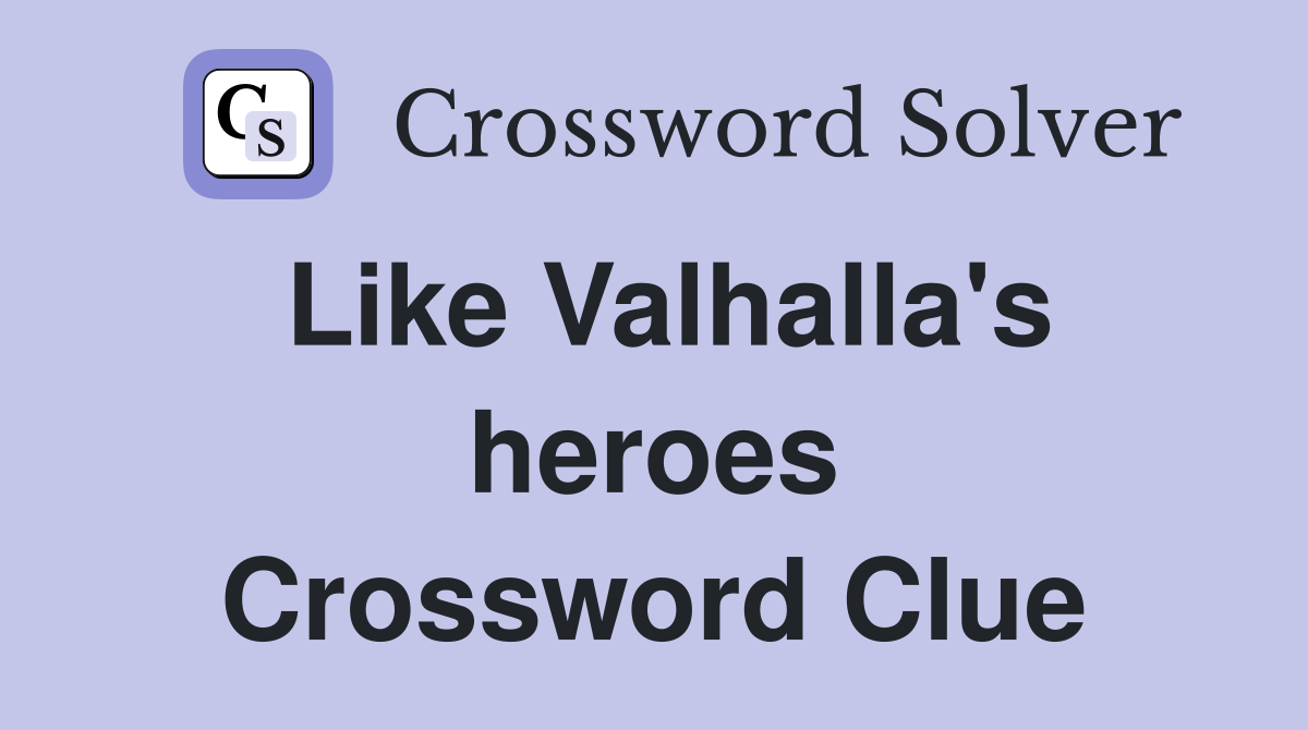 Like Valhalla's heroes Crossword Clue