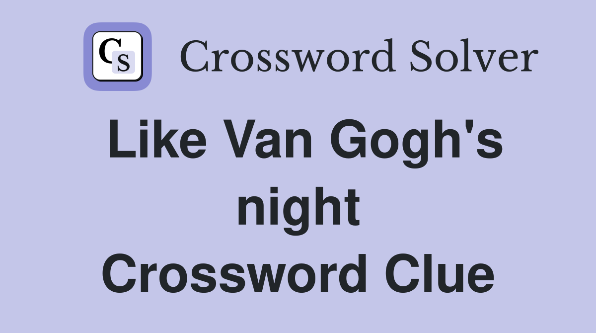 Like Van Gogh's night Crossword Clue
