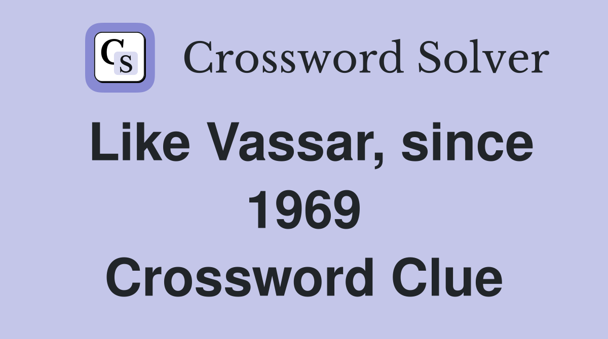 Like Vassar, since 1969 Crossword Clue