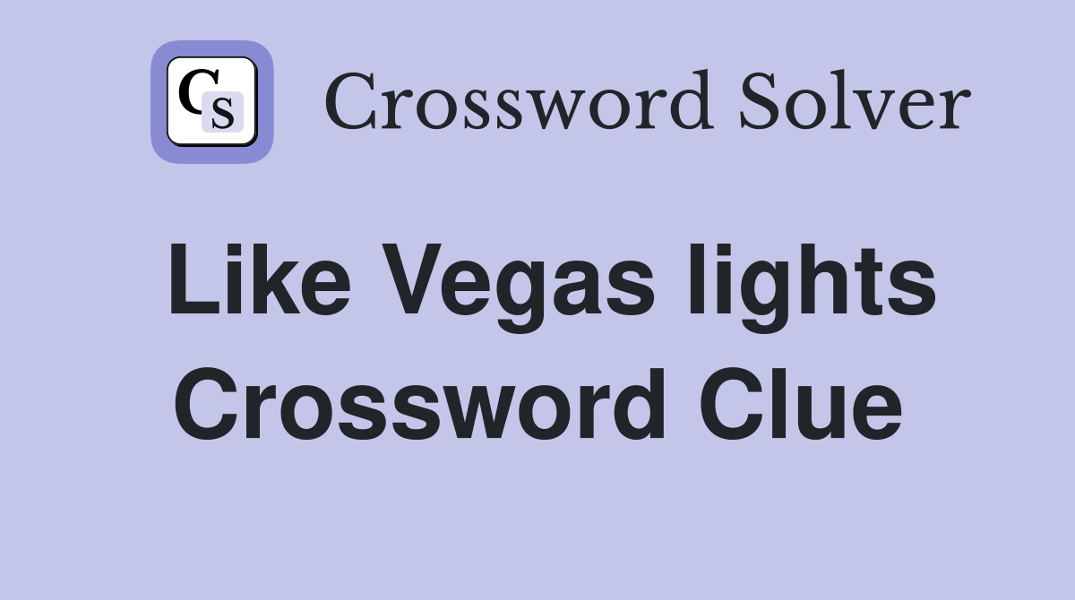 Like Vegas lights Crossword Clue