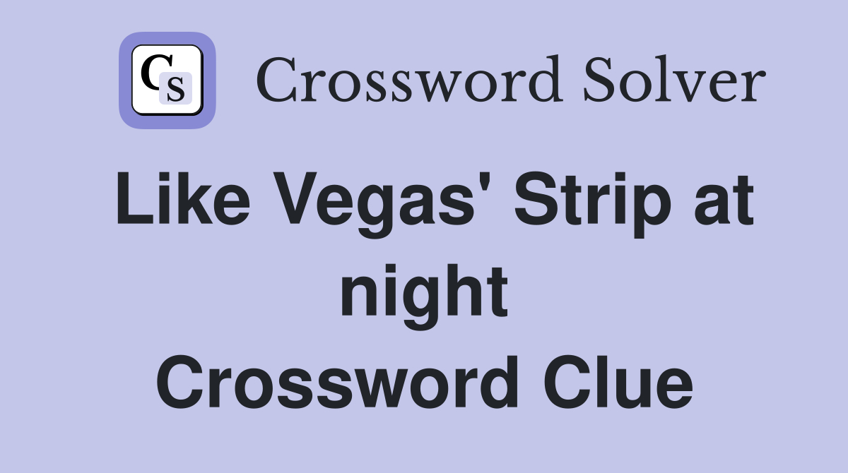 Like Vegas' Strip at night Crossword Clue