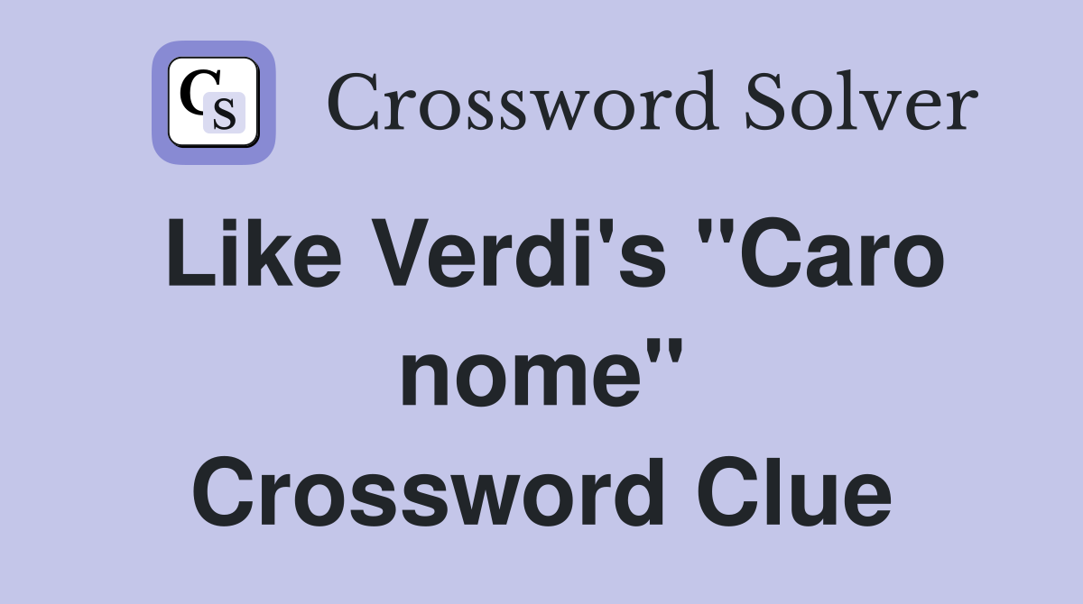 Like Verdi's "Caro nome" Crossword Clue