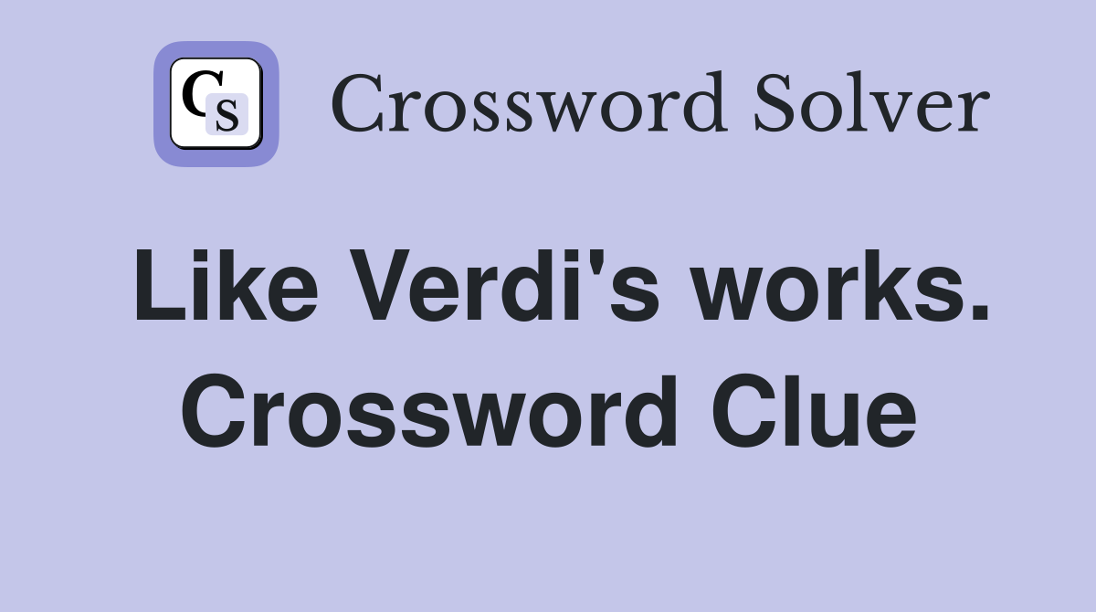 Like Verdi's works. Crossword Clue
