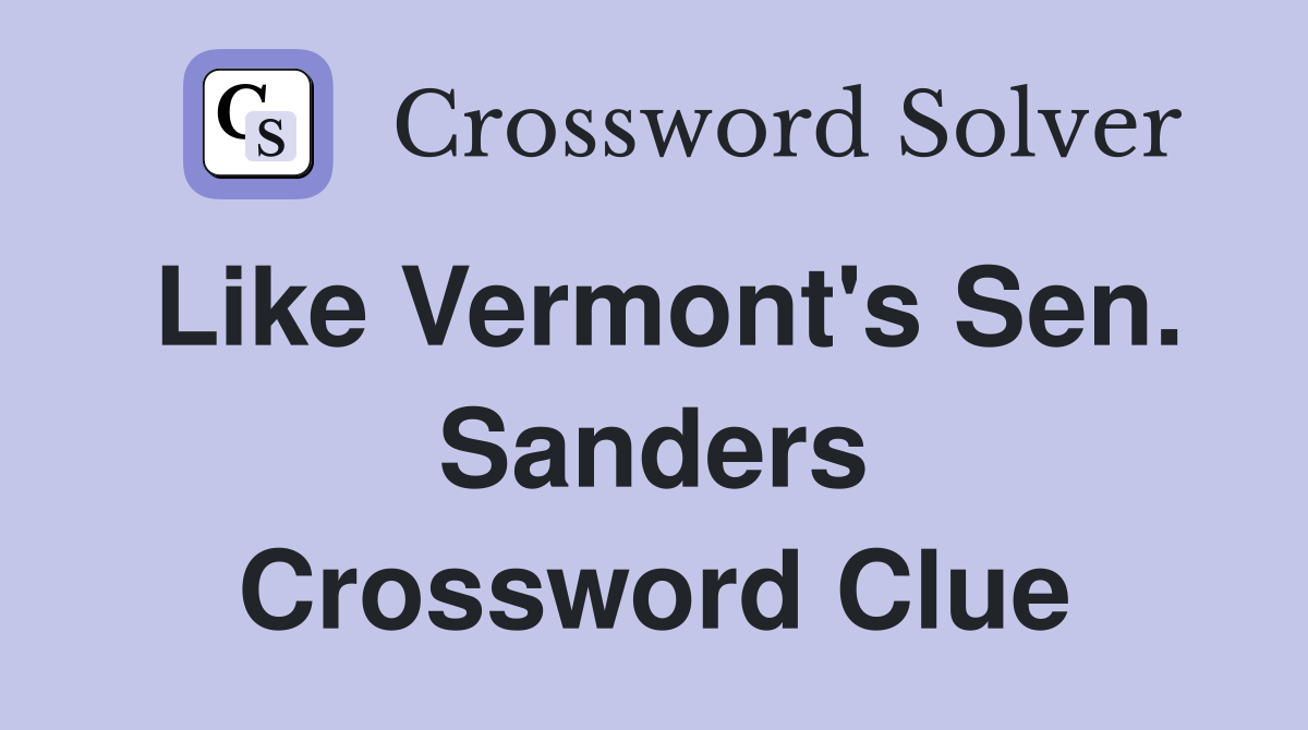 Like Vermont's Sen. Sanders Crossword Clue