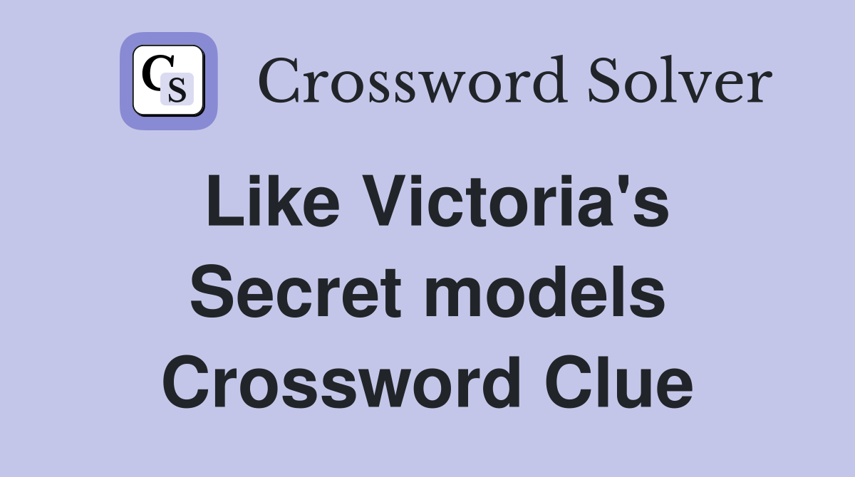 Like Victoria's Secret models Crossword Clue