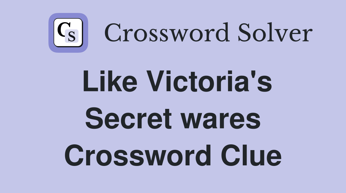 Like Victoria's Secret wares Crossword Clue