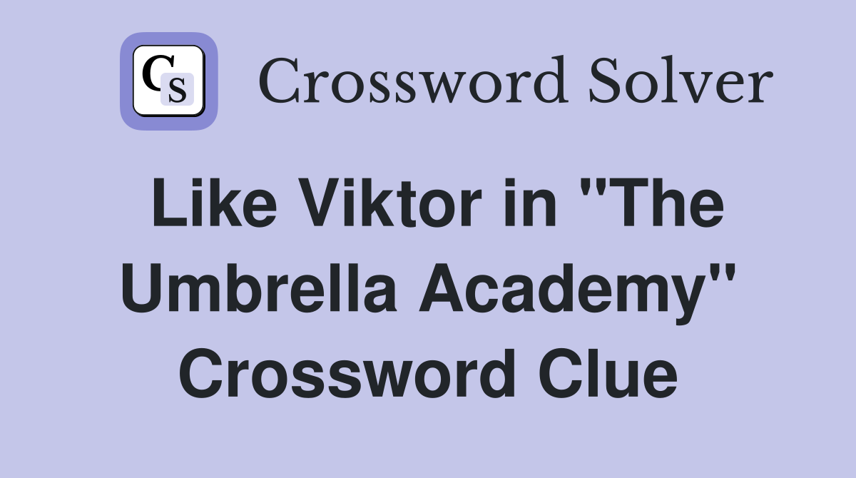 Like Viktor in "The Umbrella Academy" Crossword Clue
