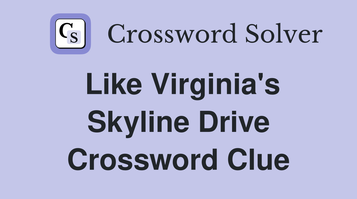 Like Virginia's Skyline Drive Crossword Clue