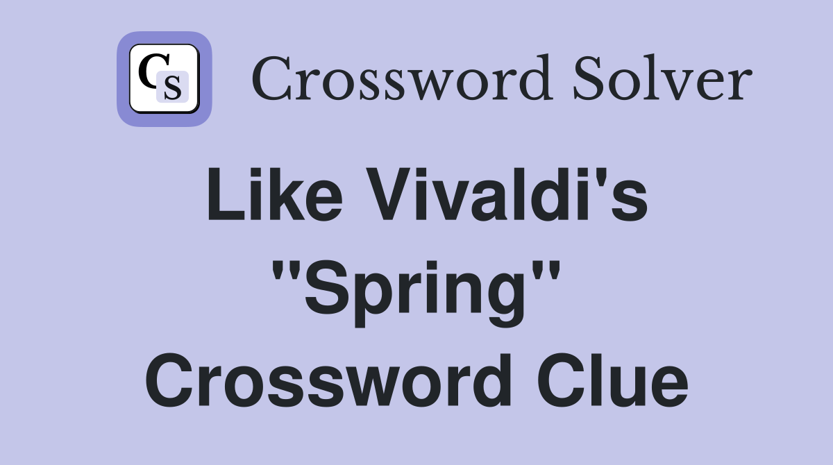 Like Vivaldi's "Spring" Crossword Clue