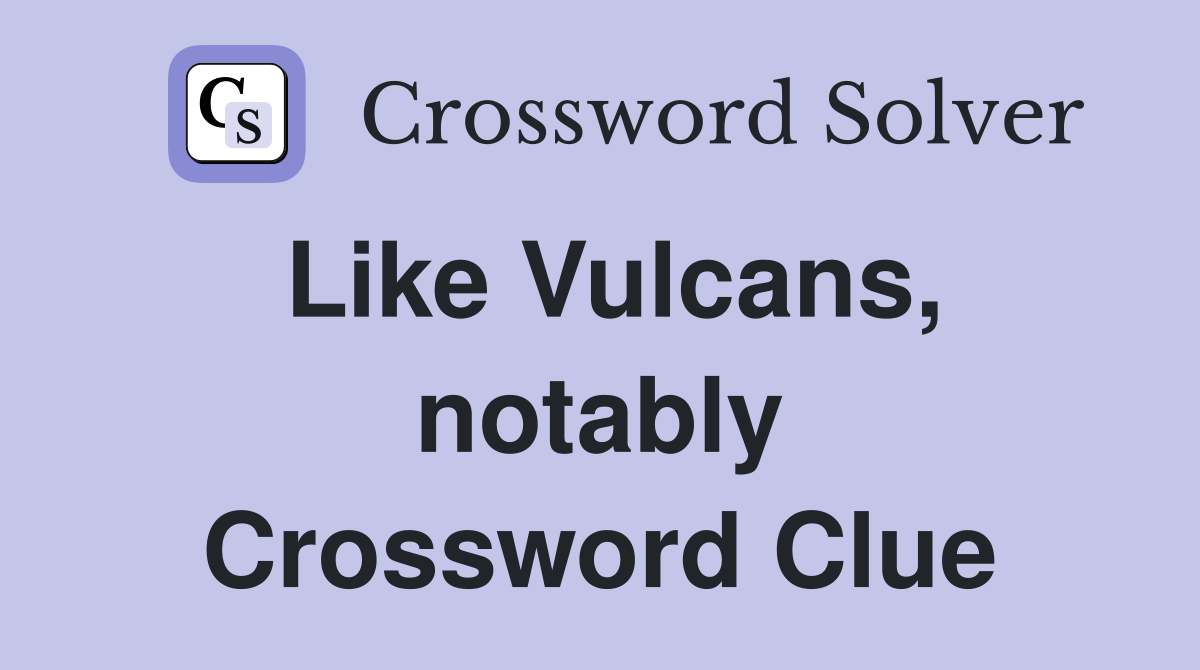 Like Vulcans, notably Crossword Clue