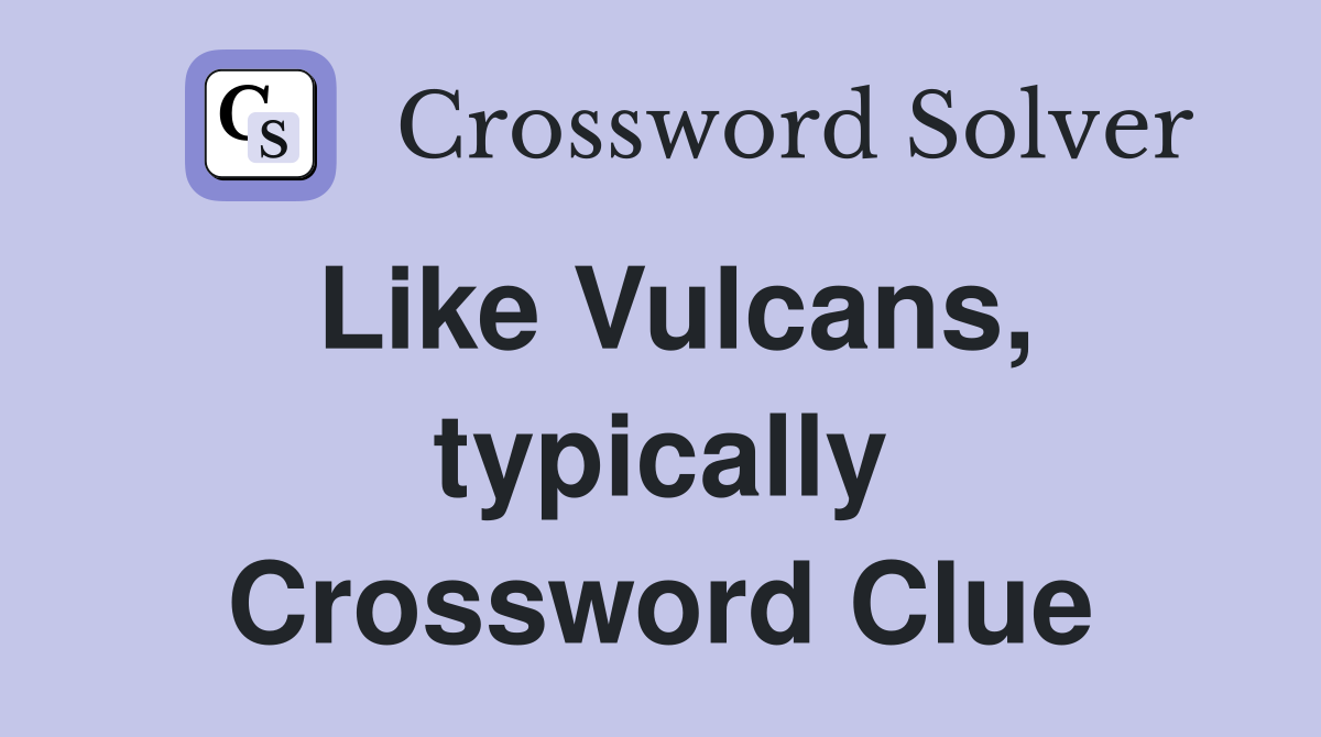 Like Vulcans, typically Crossword Clue