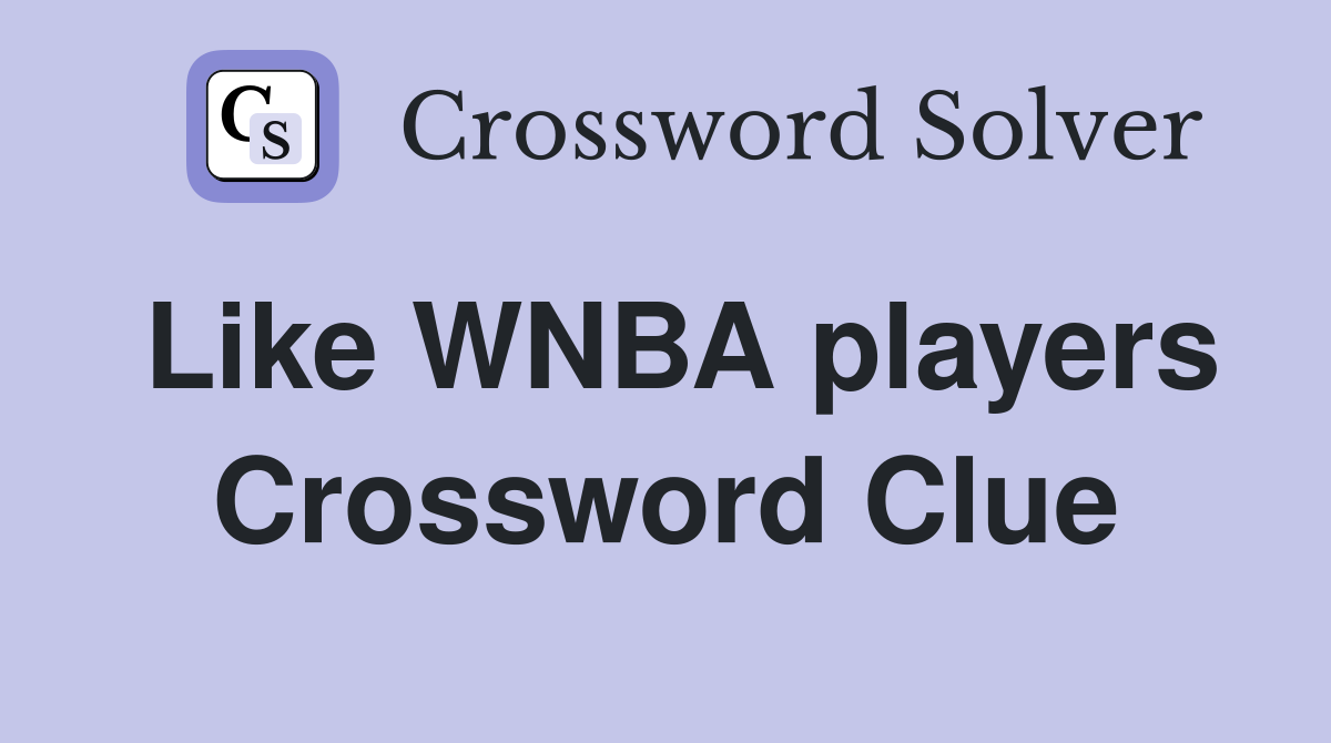 Like WNBA players Crossword Clue