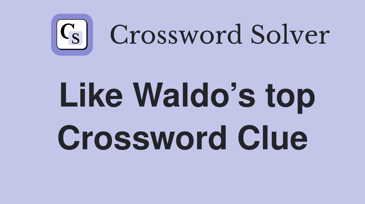 Like Waldo’s top Crossword Clue