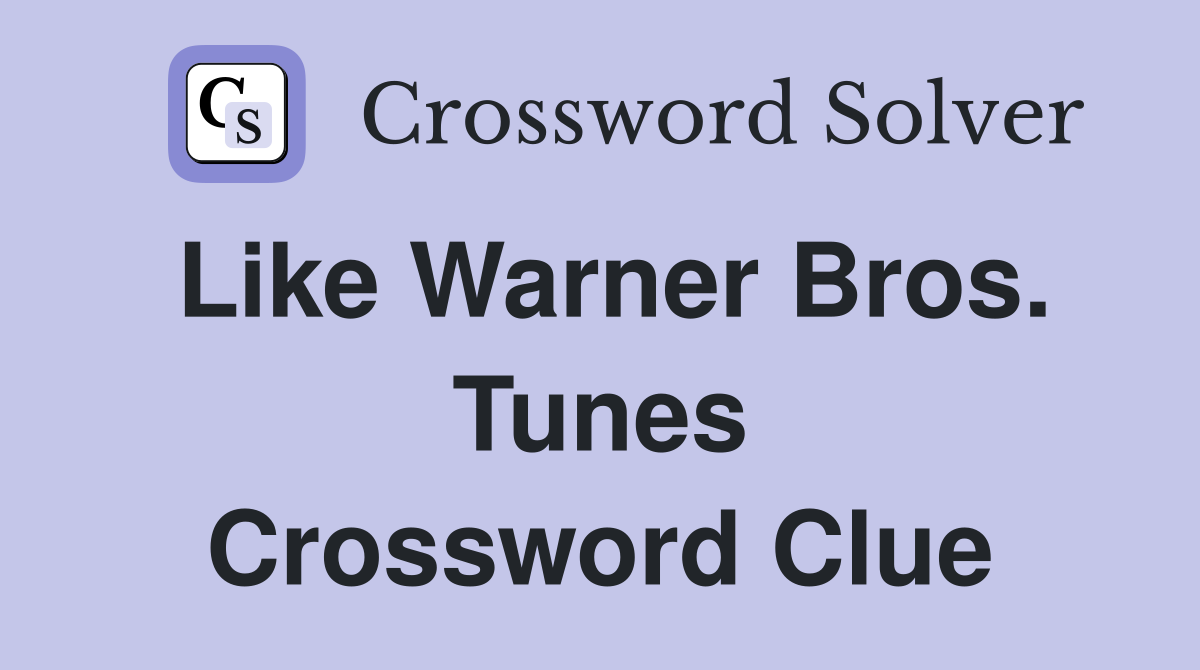 Like Warner Bros. Tunes Crossword Clue