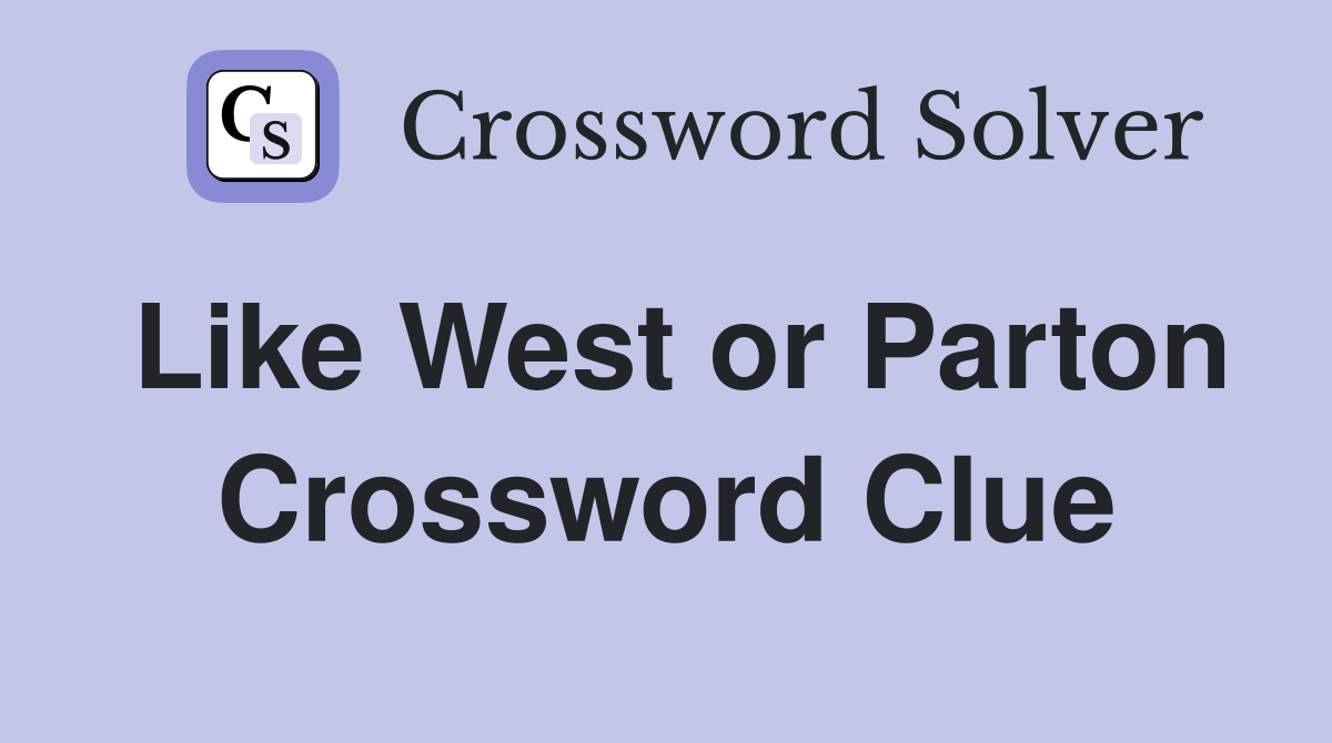 Like West or Parton Crossword Clue