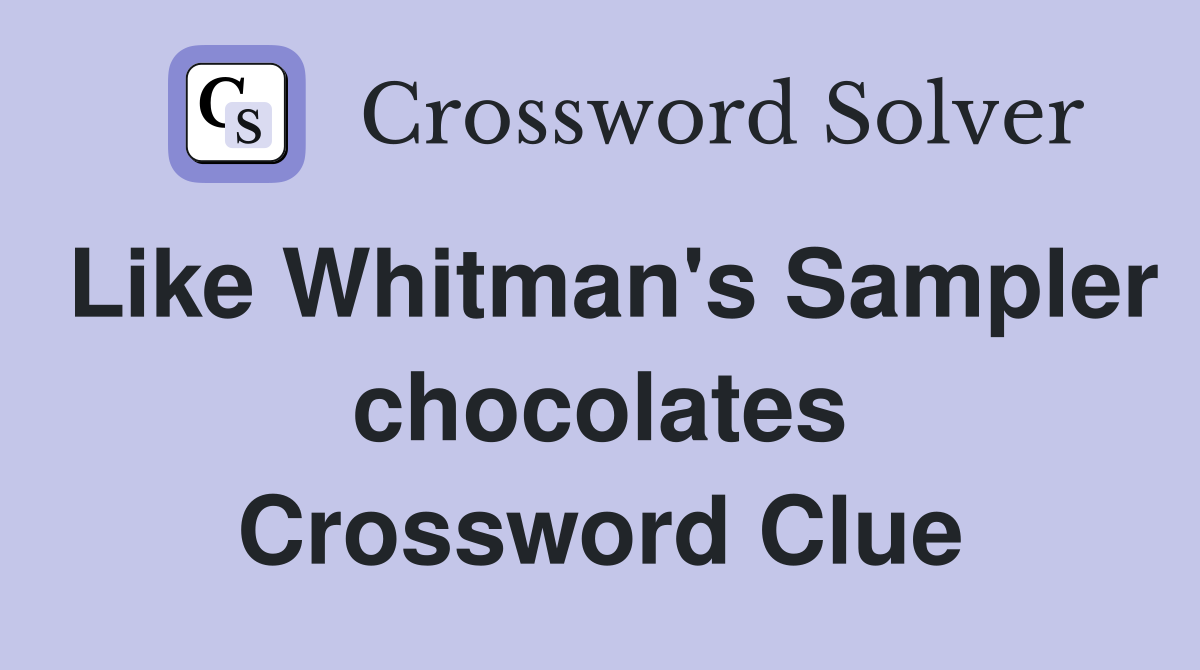 Like Whitman's Sampler chocolates Crossword Clue