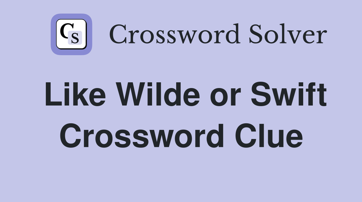 Like Wilde or Swift Crossword Clue