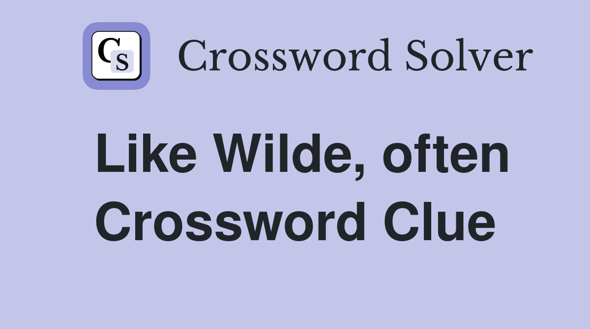Like Wilde, often Crossword Clue