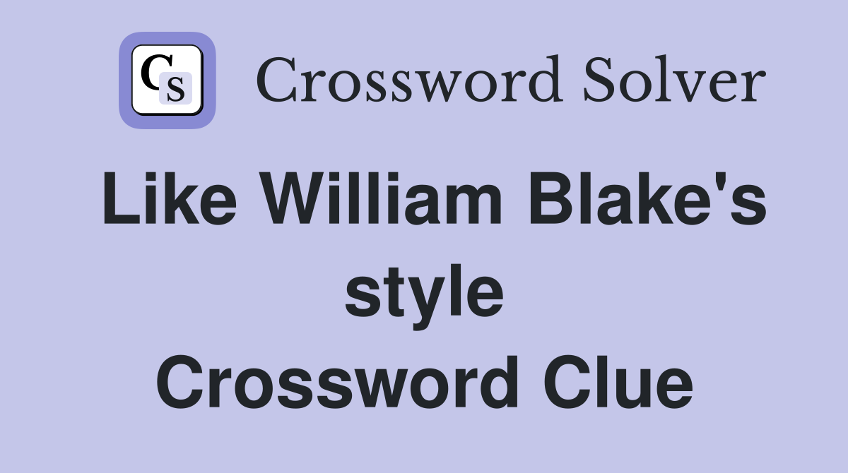 Like William Blake's style Crossword Clue