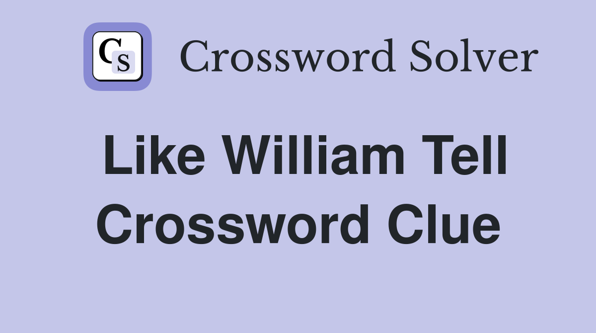 Like William Tell Crossword Clue