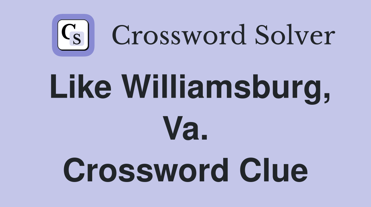 Like Williamsburg, Va. Crossword Clue