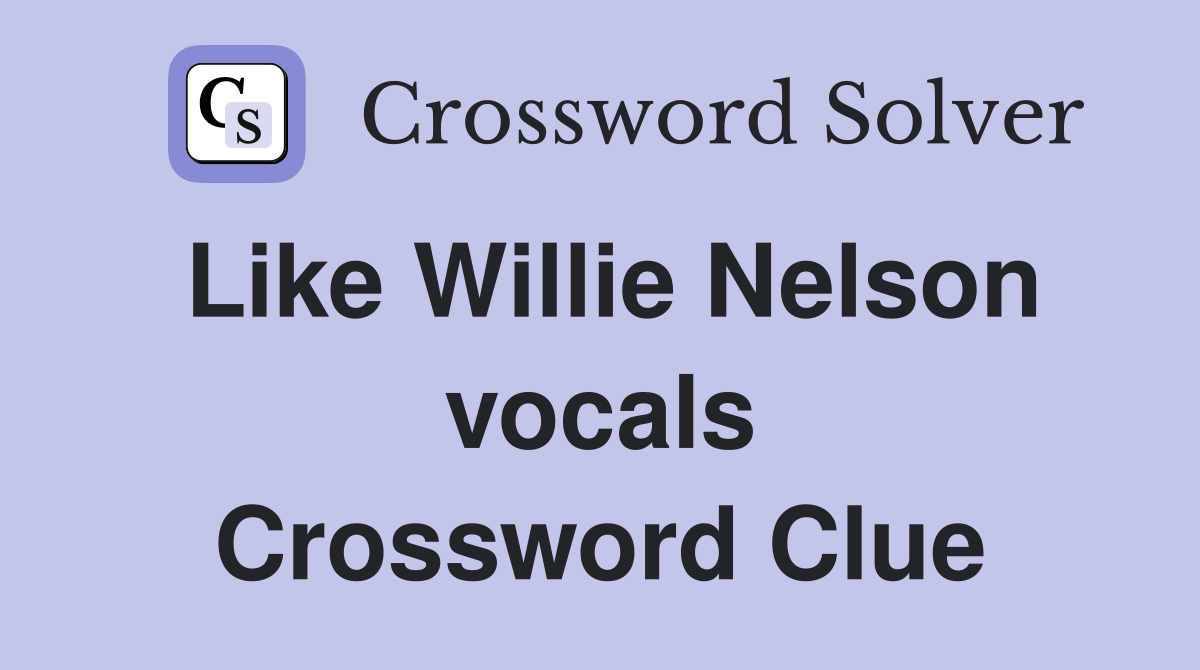 Like Willie Nelson vocals Crossword Clue