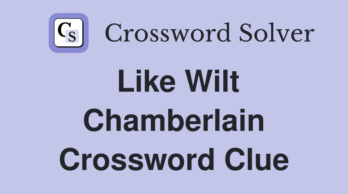 Like Wilt Chamberlain Crossword Clue