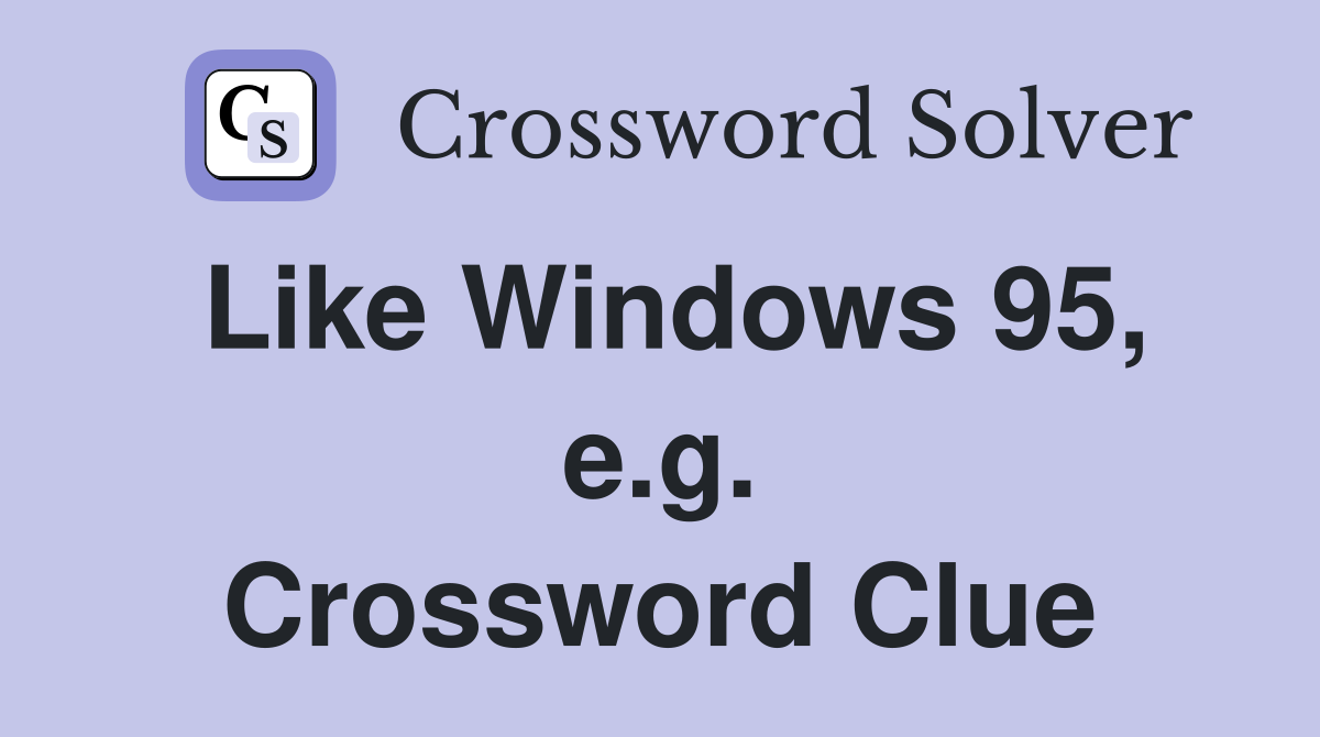 Like Windows 95, e.g. Crossword Clue