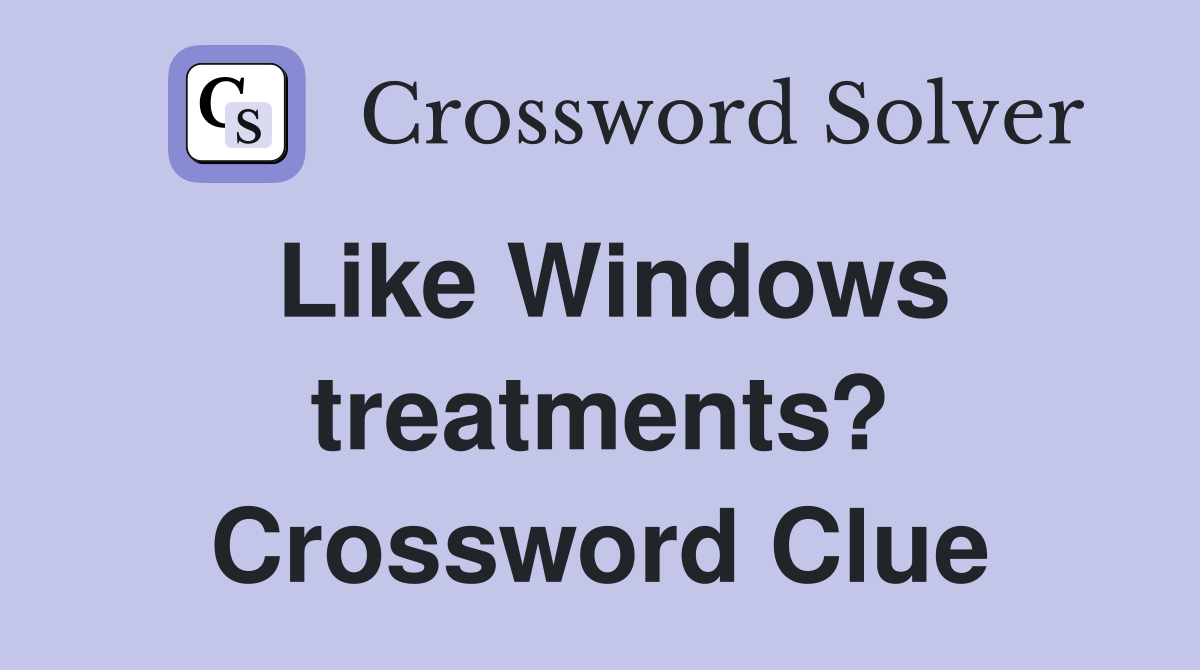 Like Windows treatments? Crossword Clue