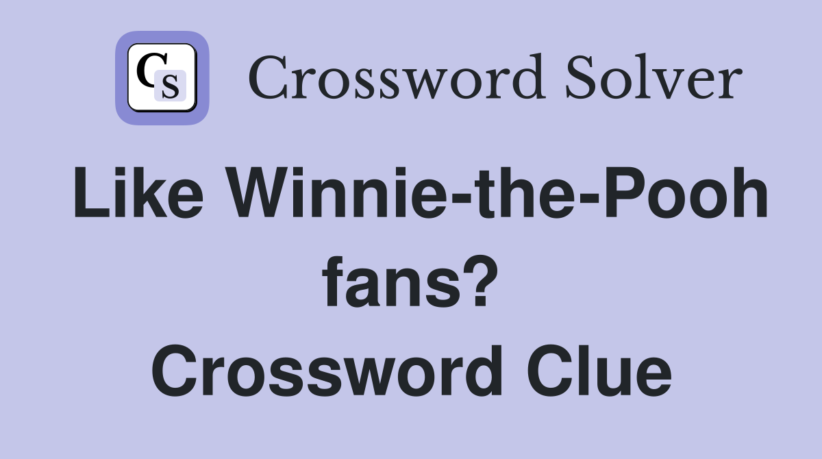 Like Winnie-the-Pooh fans? Crossword Clue