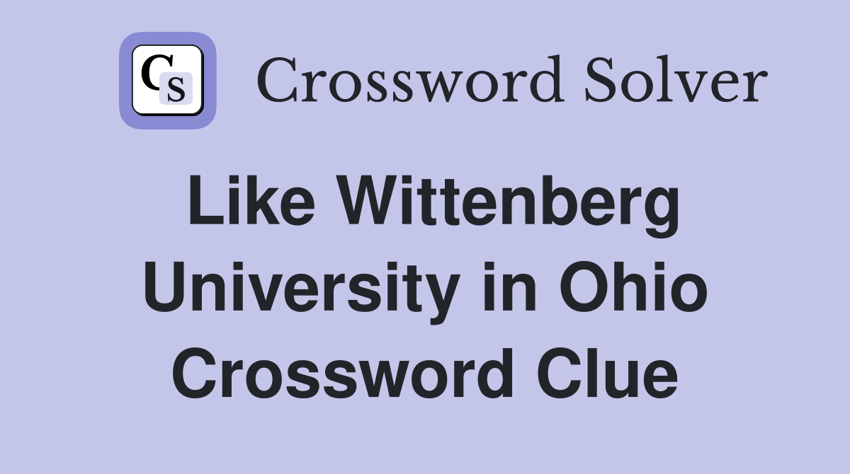 Like Wittenberg University in Ohio Crossword Clue